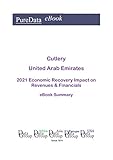  Cutlery United Arab Emirates Summary: 2021 Economic Recovery Impact on Revenues & Financials (English Edition)