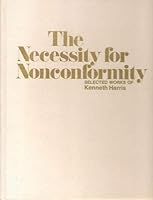 The necessity for nonconformity: Selected works of Kenneth Harris ; designed by Edward A. Conner 0915442213 Book Cover