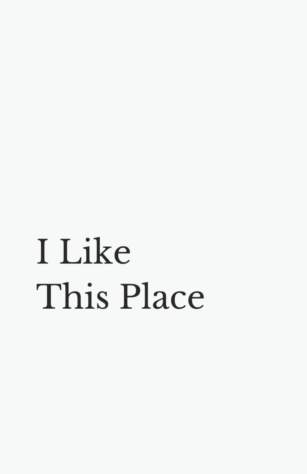 I Like This Place