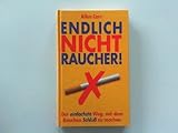 Endlich Nichtraucher! Der einfachste Weg, mit dem Rauchen Schluß zu machen. Aus dem Englischen von Ingeborg Andreas-Hoole. - Allen Carr