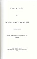 The Works of Hubert Howe Bancroft, Volume XXXI, History of Washington, Idaho, and Montana 1845-1889 B001R2MAU8 Book Cover