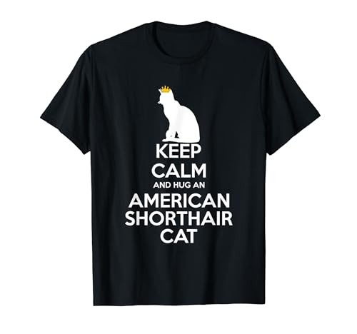 Mantén la calma y abraza a un gato - American Shorthair Cat Mom Dad Camiseta