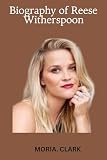 Biography of Reese Witherspoon