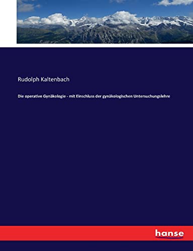 Die operative Gynäkologie - mit Einschluss der gynäkologischen Untersuchungslehre (German Edition)