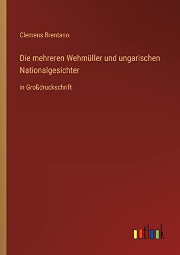 Die mehreren Wehmüller und ungarischen Nationalgesichter: in Großdruckschrift (German Edition)