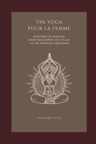 Yin Yoga pour la Femme : Retrouver l'équilibre du corps...