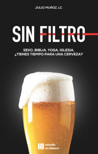 SIN FILTRO: Sexo, Biblia, Yoga, Iglesia... ¿Tienes tiempo para una cerveza?