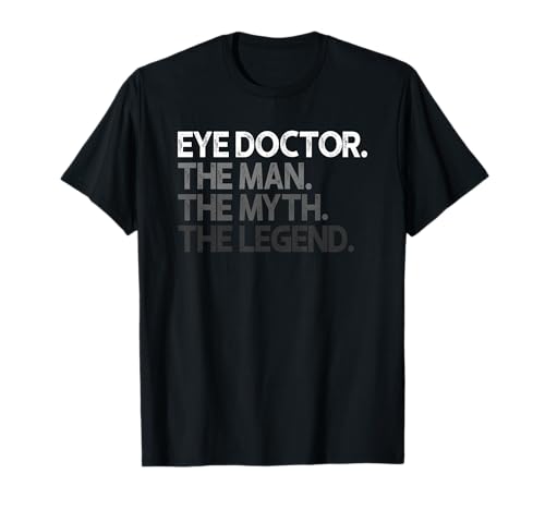 Eye Doctor Ophthalmologist The Man Myth Legend Gift T-Shirt