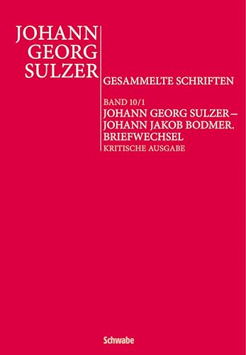 Johann Georg Sulzer – Johann Jakob Bodmer: Briefwechsel (Johann Georg Sulzer: Gesammelte Schriften 10) (German Edition) - Décultot, Elisabeth