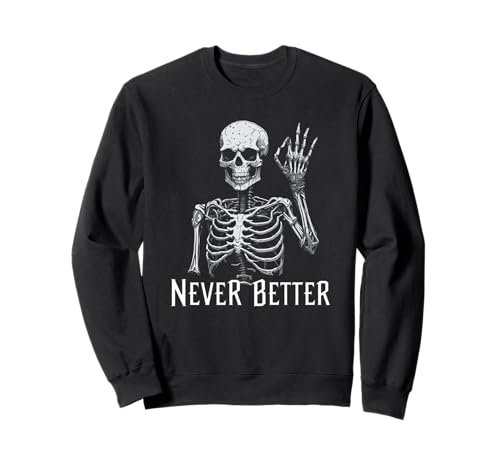 Never Better Cool Esqueleto gótico estético divertido estilo gótico Sudadera