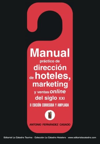 Manual Practico de Direccion de Hoteles, Marketing y Ventas Online del siglo,XXI: II Edicion Corregida y Aumentada: Volume 2 (COLECCIÓN LA CÁTEDRA HOTELERA)