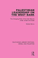 Palestinian Leadership on the West Bank: The Changing Role of the Mayors under Jordan and Israel 1138902209 Book Cover