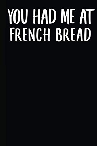You Had Me At French Bread: A Notebook