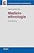 Medizinethnologie: Eine Einführung (Ethnologische Paperbacks)