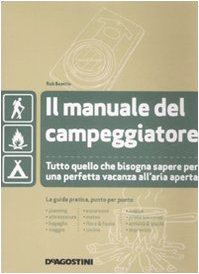 Il manuale del campeggiatore. Tutto quello che bisogna sapere per una perfetta vacanza all'aria aperta. Ediz. illustrat
