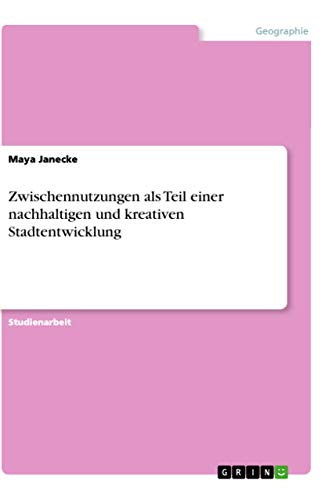 Zwischennutzungen als Teil einer nachhaltigen und kreativen Stadtentwicklung (German Edition)