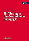 Einführung in die Gesundheitspädagogik (Einführungstexte Erziehungswissenschaft)