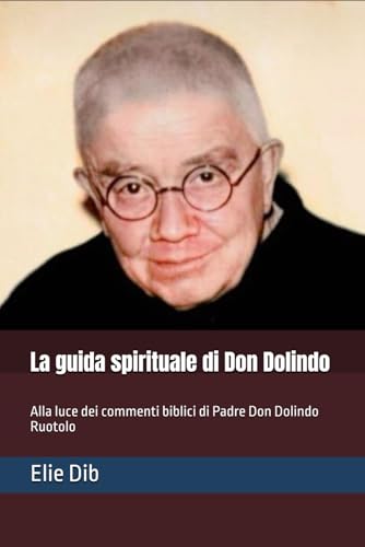 La guida spirituale di Don Dolindo: Alla luce dei commenti biblici di Padre Don Dolindo Ruotolo (Centro Studi Sac. Dolindo Ruotolo)