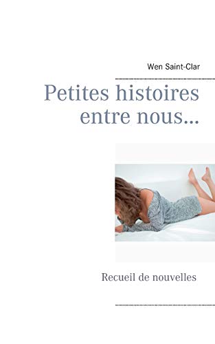 Télécharger Petites histoires entre nous... : Recueil de nouvelles Gratuit