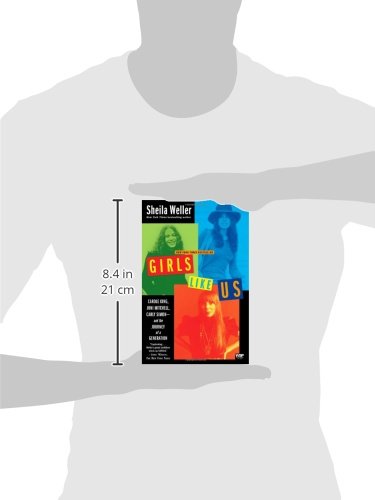 Girls Like Us: Carole King, Joni Mitchell, Carly Simon -- And the Journey of a Generation