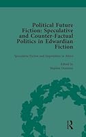 Political Future Fiction Vol 3: Speculative and Counter-Factual Politics in Edwardian Fiction 1138756318 Book Cover