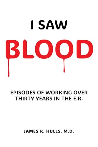 I Saw BLOOD: EPISODES OF WORKING OVER 30 YEARS IN THE E.R.
