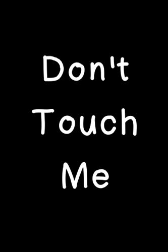 Don't touch me notebook paperback: notebook paperback 6 x 0.4 x 9 inches and has 50 sheets (100 pages)