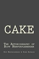 Cake: The Autobiography of Biff Nerfurpleberger 145646017X Book Cover