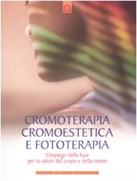 Vedi scheda su Amazon Cromoterapia, cromoestetica e fototerapia. L'impiego della luce per la salute del corpo e della mente. Ediz. illustrata