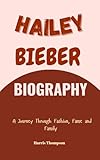 Hailey Bieber Biography : The Journey Through Fashion, Fame and Family