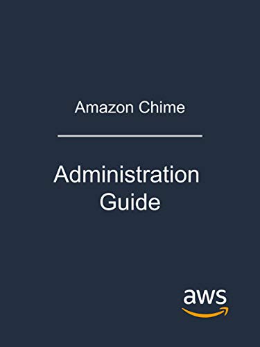 Amazon Chime: Administration Guide