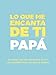 Lo que me encanta de ti, papá: 30 cosas que me encantan de ti y las razones por las que te quiero. Libro de regalo para completar. Regalos para papa (Spanish Edition)