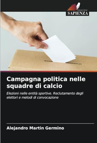 Campagna politica nelle squadre di calcio: Elezioni nelle entità sportive. Reclutamento degli elettori e metodi di convocazione
