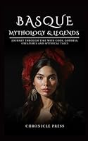 Basque Mythology and Legends: Journey Through Time with Myths and Folklore B0CQPMXF2Q Book Cover