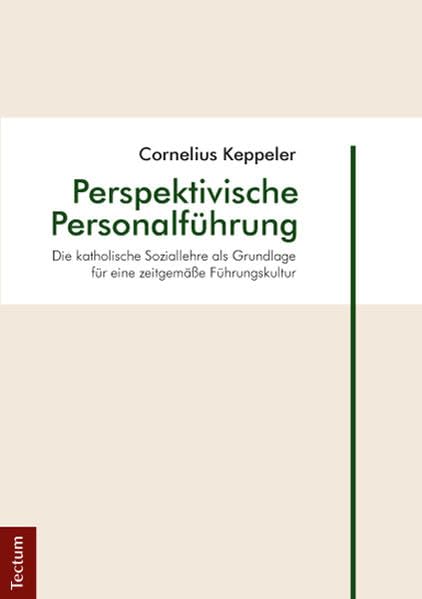 Perspektivische Personalführung: Die katholische Soziallehre als Grundlage für eine zeitgemäße Führungskultur