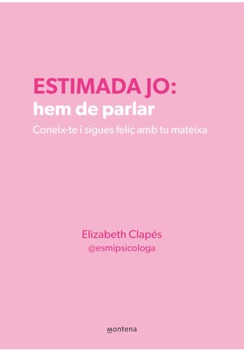 Estimada jo: hem de parlar: Coneix-te i sigues feliç amb tu mateixa (Montena)