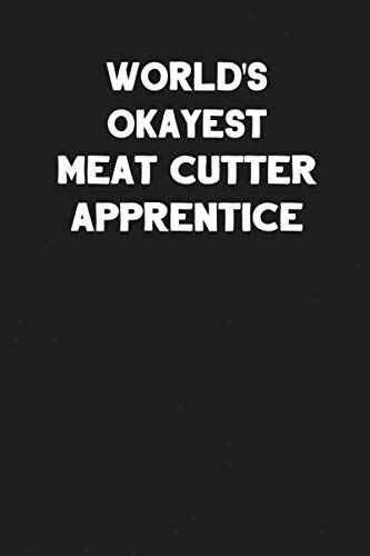 World's Okayest Meat Cutter Apprentice: Blank Lined Notebook Journal to Write In