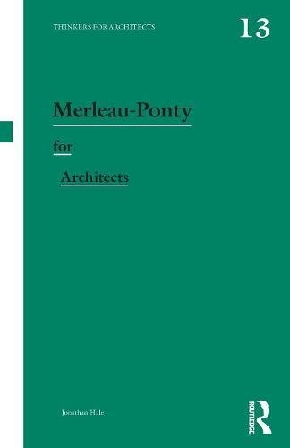 Merleau-Ponty for Architects (Thinkers for Architects)