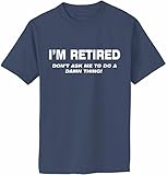 I'M RETIRED Don't Ask Me To Do A Damn Thing T-Shirt~Lake~Adult-XL