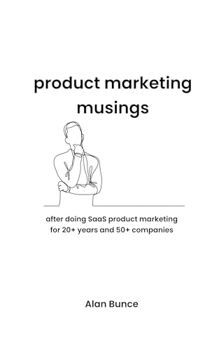 Product Marketing Musings: after doing SaaS product marketing for...