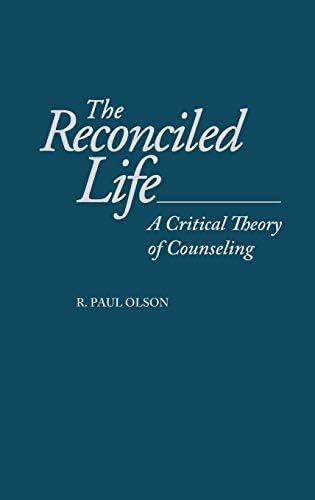 Reconciled Life, The: A Critical Theory of Counseling