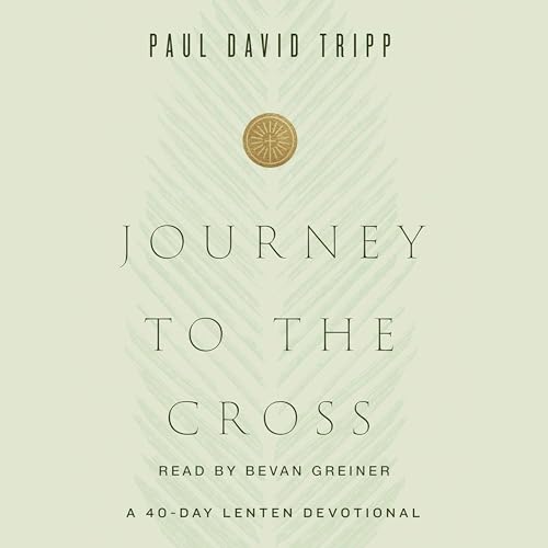 Journey to the Cross by Paul David Tripp episode artwork