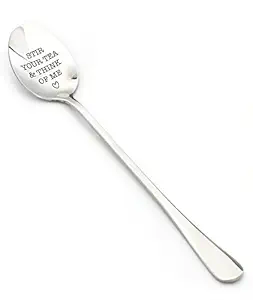 Funny Engraved Stainless Steel Spoon - Stir Your Tea & Think of Me - Sweet Gift for Your Loved One