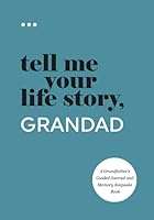 Tell Me Your Life Story, Grandad: A Grandfather’s Guided Journal and Memory Keepsake Book 1952568196 Book Cover