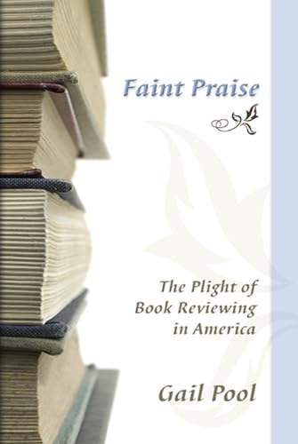 Preisvergleich Produktbild Faint Praise: The Plight of Book Reviewing in America