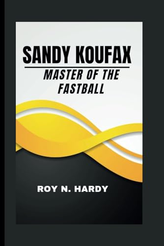 Sandy Koufax: Master of the Fastball