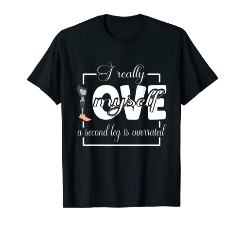 I Really Love Myself Bionic leg and Prosthetic Limbs Camiseta