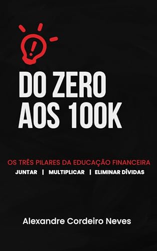 Do Zero aos 100 Mil: O passo a passo sem complicações: Dicas simp...