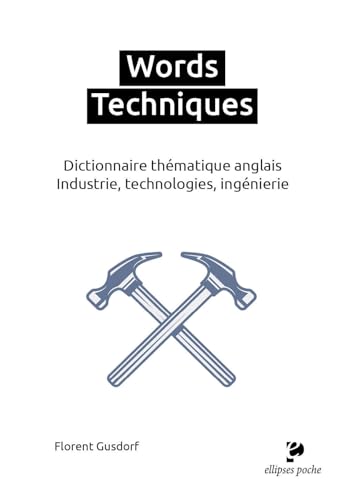 Words Techniques: Dictionnaire thématique anglais - Industrie, technologies, ingénierie
