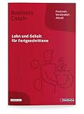 Lohn und Gehalt für Fortgeschrittene - Ausgabe 2016: Ausgabe 2022. Mit vielen Beispielen aus der Praxis. Expertenwissen zu Lohnabrechnung, ... zum Herausnehmen. (Business Coach)